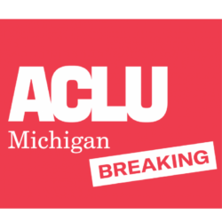 ACLU APPLAUDS GOVERNOR GRETCHEN WHITMER FOR SIGNING CRIMINAL LEGAL REFORM LEGISLATION THAT WILL REDUCE MASS INCARCERATION AND SYSTEMIC RACISM